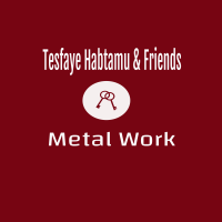 Tesfaye, Habtamu & Friends Metal Work
